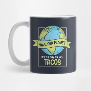 Save the Planet. It's the Only One with Tacos. Mug